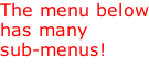 The menu below has many  sub-menus!